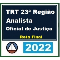 TRT 23ª Região - Analista Oficial de Justiça - Reta Final - Pós Edital (CERS 2022) TRT Mato Grosso